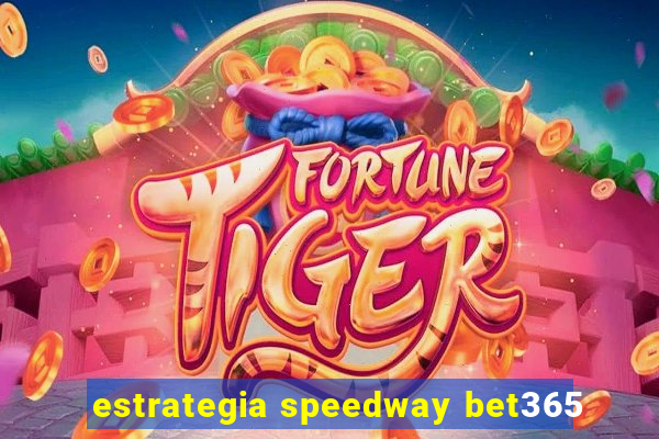 estrategia speedway bet365